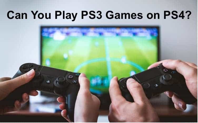 can you play ps3 games on ps4