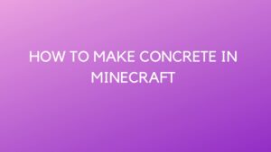 How to make Concrete in Minecraft